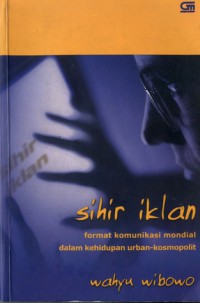 Image of Sihir Iklan : Format Komunikasi Mondial dalam Kehidupan Urban-Kosmopolit